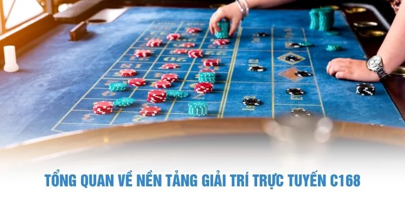 Tổng quan về nền tảng giải trí trực tuyến C168